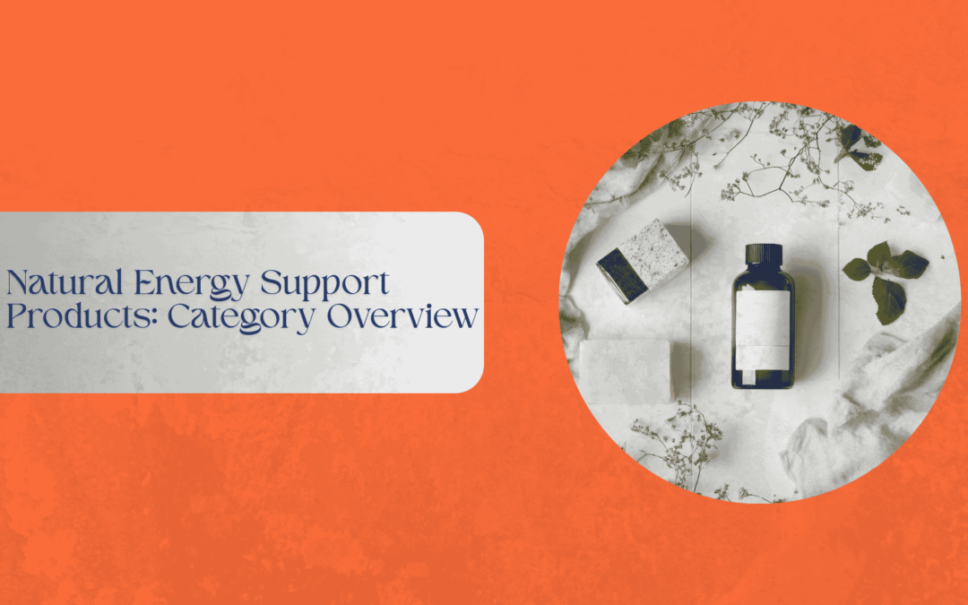 Natural Energy Support Products: Category Overview