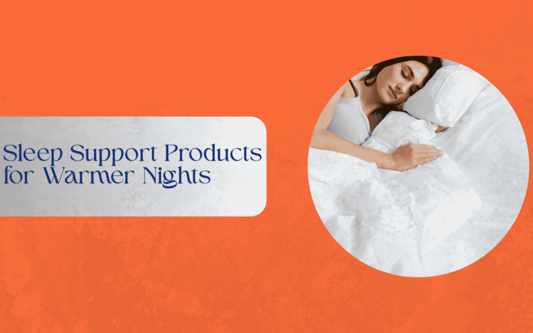 Cooling bedding and sleep support products for summer nights